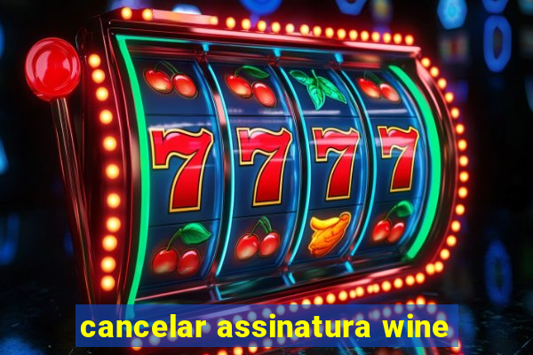 cancelar assinatura wine